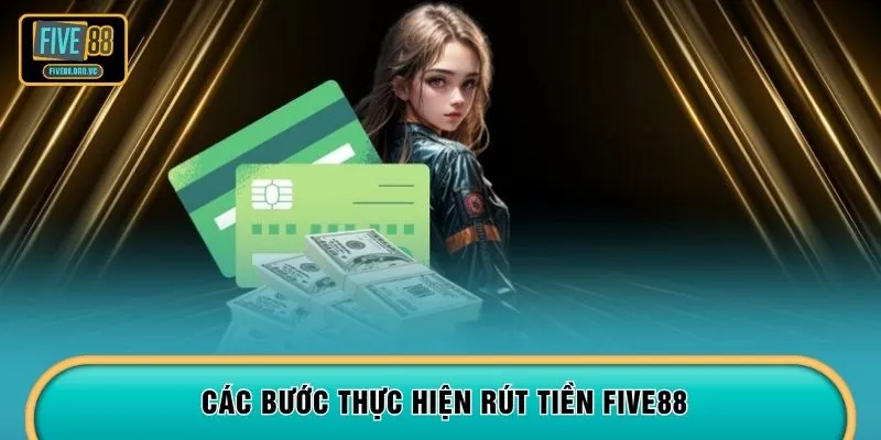 Các bước thực hiện rút tiền FIVE88