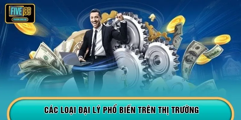 Các loại đại lý phổ biến trên thị trường