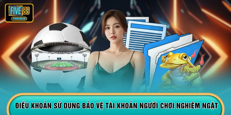 Điều khoản sử dụng bảo vệ tài khoản người chơi nghiêm ngặt