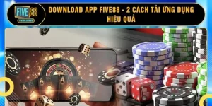 Download App FIVE88 - 2 Cách Tải Ứng Dụng Hiệu Quả