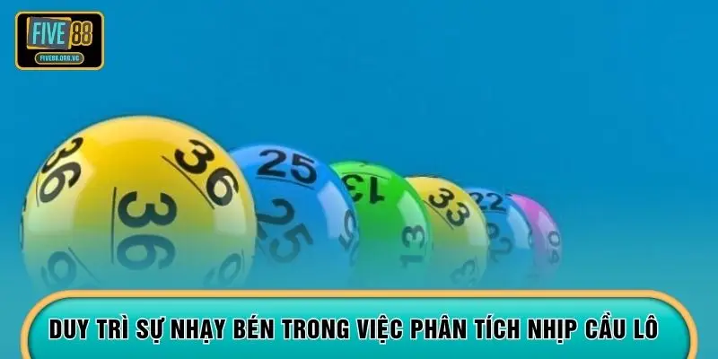 Duy trì sự nhạy bén trong việc phân tích nhịp cầu lô