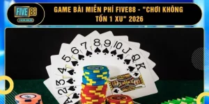 Game Bài Miễn Phí FIVE88 - "Chơi Không Tốn 1 Xu" 2026