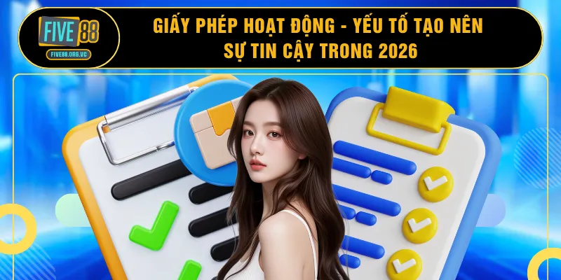 Giấy Phép Hoạt Động - Yếu Tố Tạo Nên Sự Tin Cậy Trong 2026