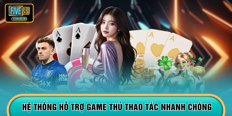 Hệ thống hỗ trợ game thủ thao tác nhanh chóng