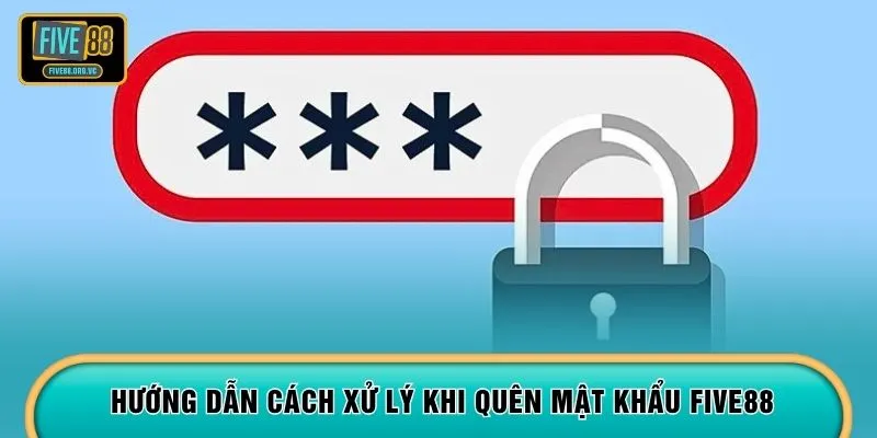 Hướng dẫn cách xử lý khi quên mật khẩu FIVE88