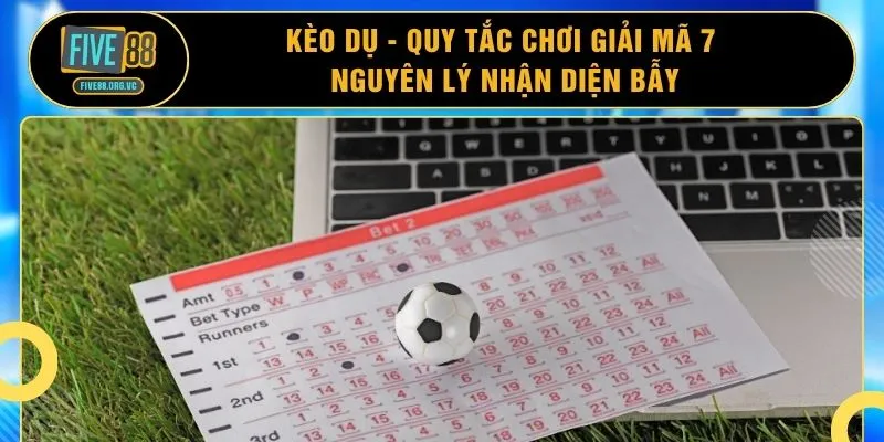 Kèo Dụ - Quy Tắc Chơi Giải Mã 7 Nguyên Lý Nhận Diện Bẫy