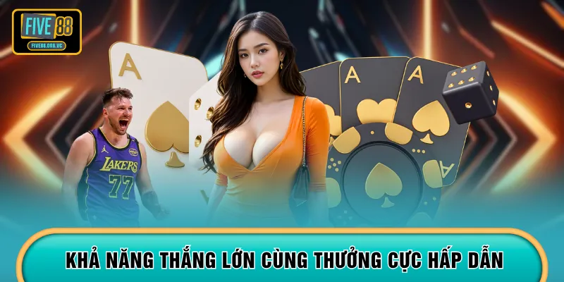 Khả năng thắng lớn cùng thưởng cực hấp dẫn
