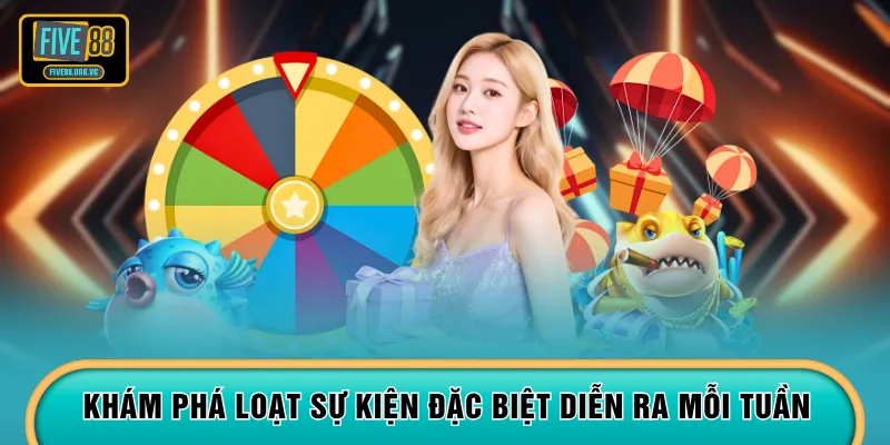 Khám phá loạt sự kiện đặc biệt diễn ra mỗi tuần