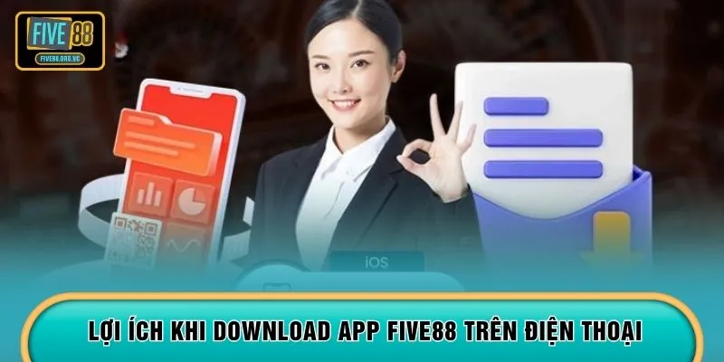 Lợi ích khi download app FIVE88 trên điện thoại