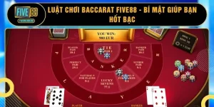Luật Chơi Baccarat FIVE88 - Bí Mật Giúp Bạn Hốt Bạc