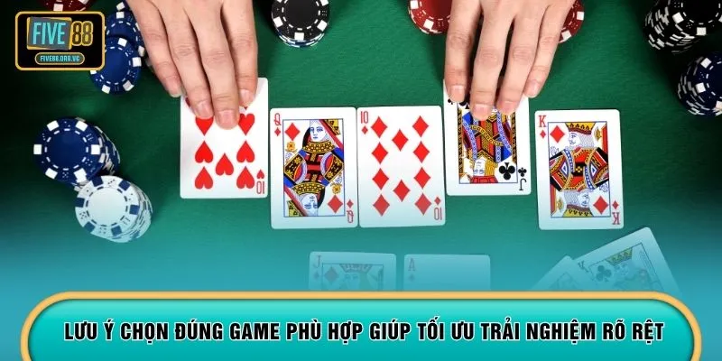 Lưu ý chọn đúng game phù hợp giúp tối ưu trải nghiệm rõ rệt
