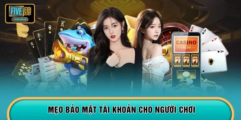Mẹo bảo mật tài khoản cho người chơi