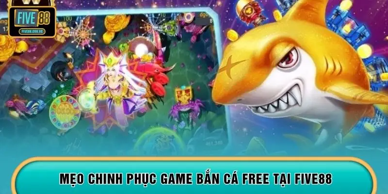Mẹo chinh phục game bắn cá Free tại FIVE88