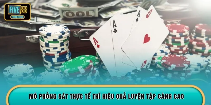 Mô phỏng sát thực tế thì hiệu quả luyện tập càng cao