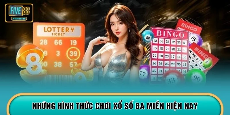 Những hình thức chơi xổ số ba miền hiện nay 