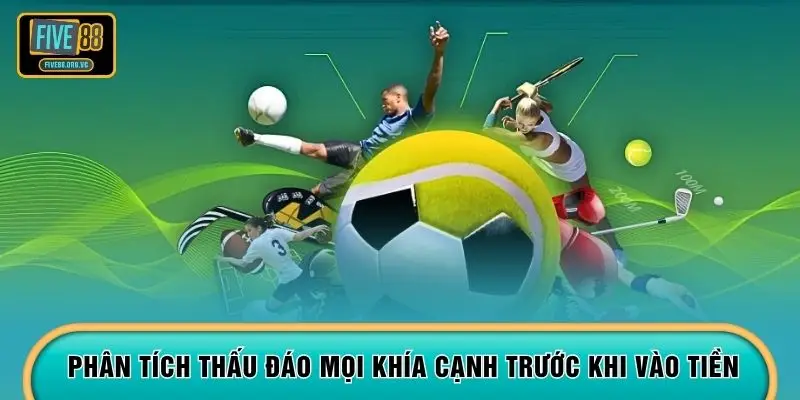 Phân tích thấu đáo mọi khía cạnh trước khi vào tiền