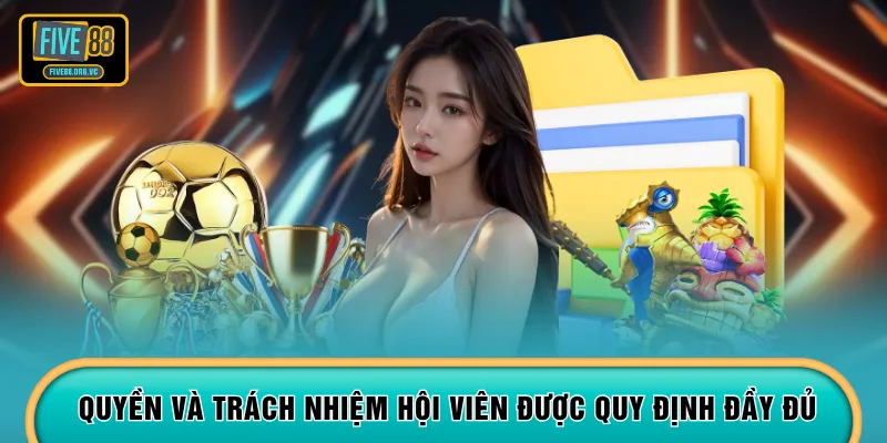 Quyền và trách nhiệm hội viên được quy định đầy đủ