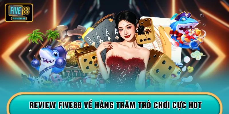 Review FIVE88 về hàng trăm trò chơi cực hot
