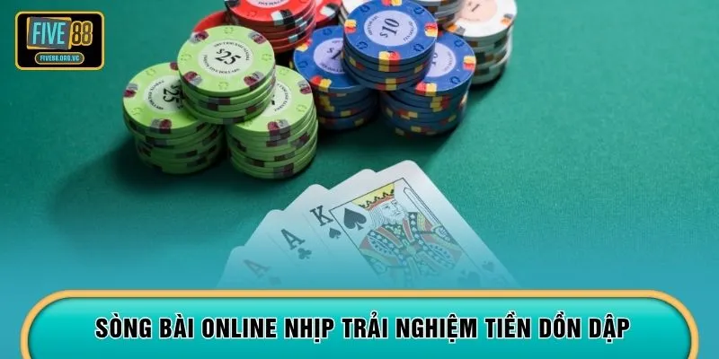 Sòng bài online nhịp trải nghiệm tiền dồn dập