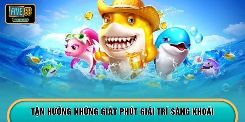 Tận hưởng những giây phút giải trí sảng khoái 