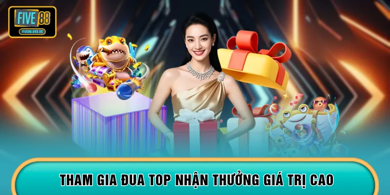 Tham gia đua top nhận thưởng giá trị cao