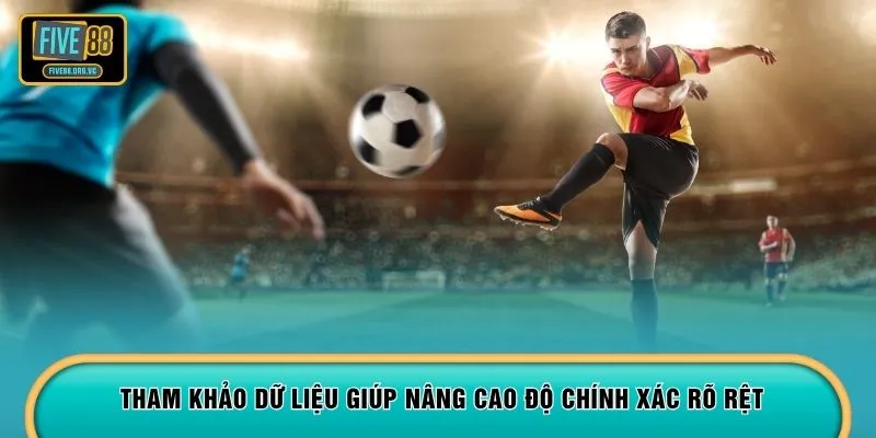 Tham khảo dữ liệu giúp nâng cao độ chính xác rõ rệt