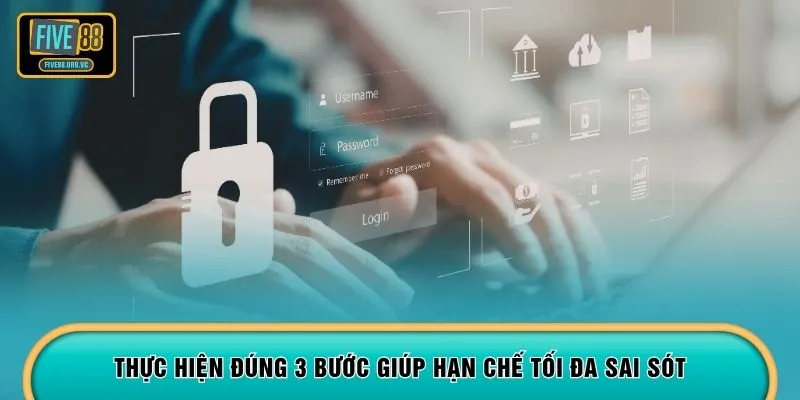 Thực hiện đúng 3 bước giúp hạn chế tối đa sai sót 