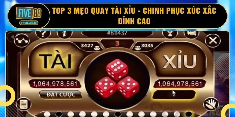 Top 3 Mẹo Quay Tài Xỉu - Chinh Phục Xúc Xắc Đỉnh Cao