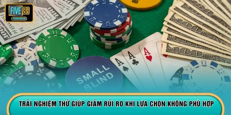 Trải nghiệm thử giúp giảm rủi ro khi lựa chọn không phù hợp