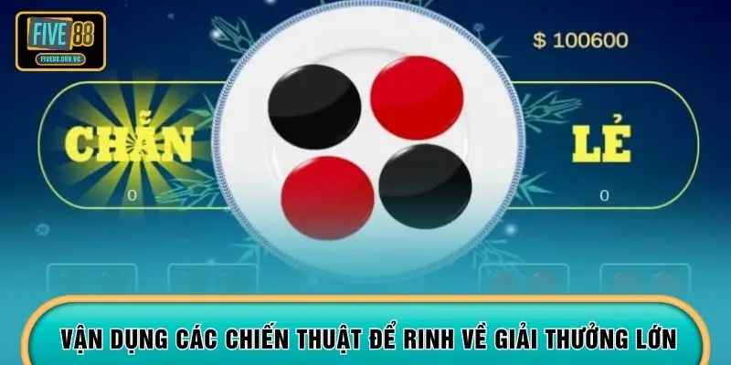 Vận dụng các chiến thuật để rinh về giải thưởng lớn