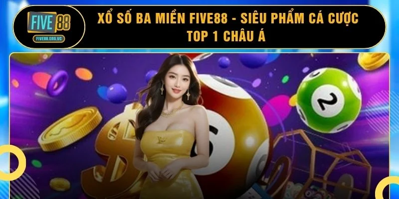 Xổ Số Ba Miền Five88 - Siêu Phẩm Cá Cược Top 1 Châu Á