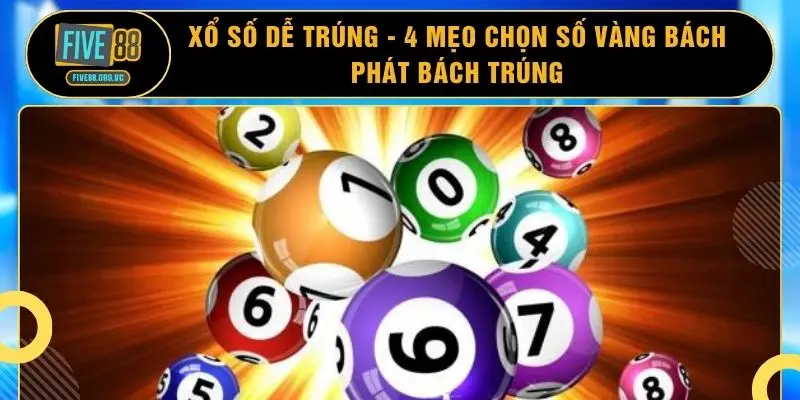 Xổ Số Dễ Trúng - 4 Mẹo Chọn Số Vàng Bách Phát Bách Trúng